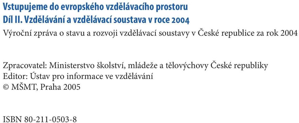 vzdělávací soustavy v České republice za rok 2004 Zpracovatel: Ministerstvo