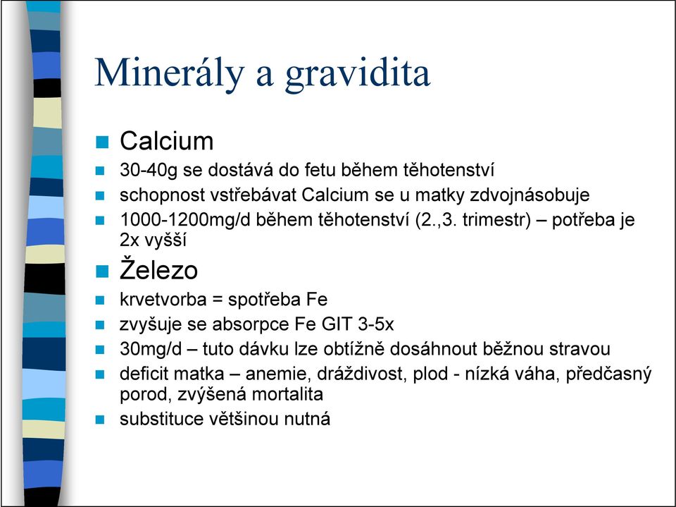 trimestr) potřeba je 2x vyšší Železo krvetvorba = spotřeba Fe zvyšuje se absorpce Fe GIT 3-5x 30mg/d tuto