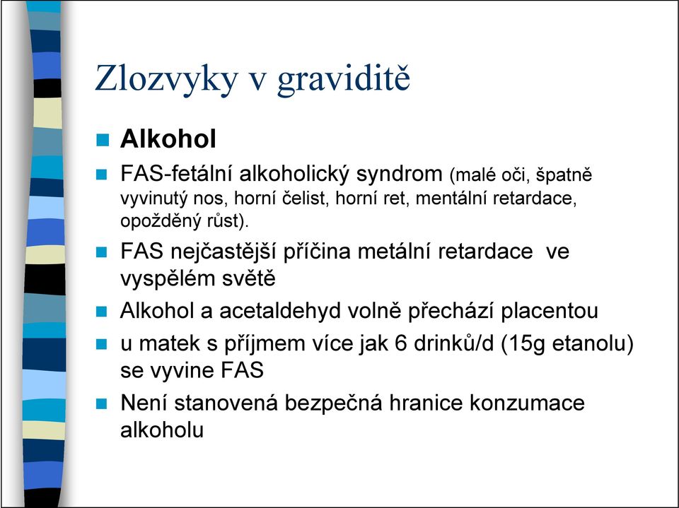 FAS nejčastější příčina metální retardace ve vyspělém světě Alkohol a acetaldehyd volně přechází