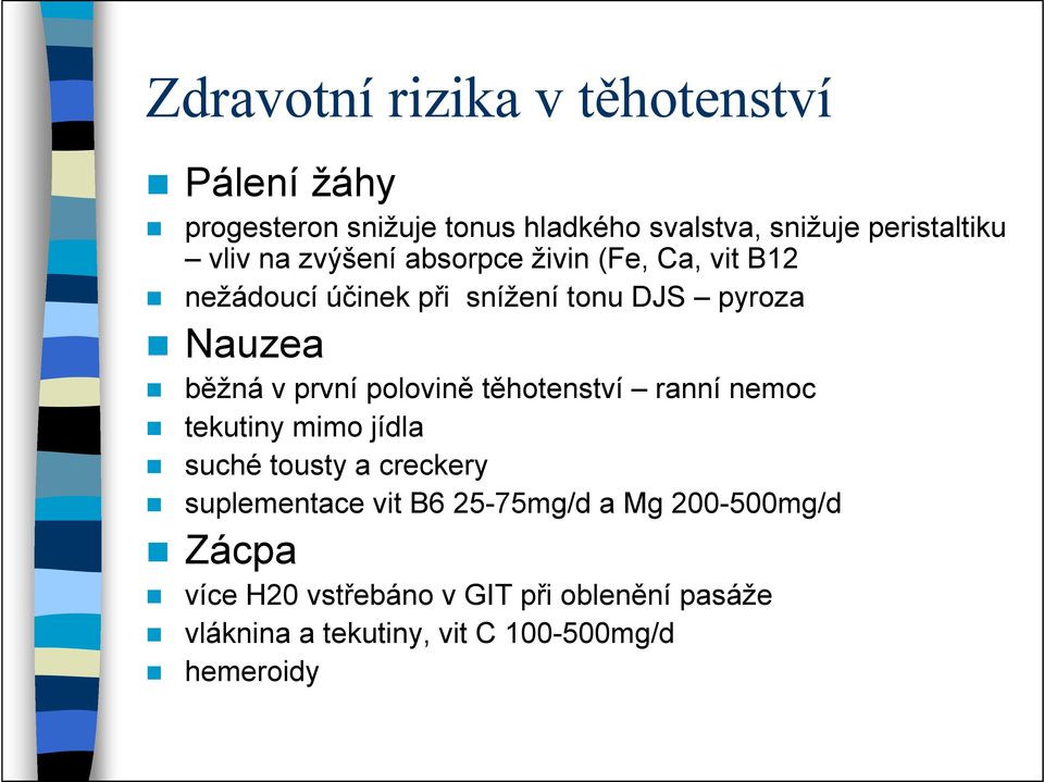 těhotenství ranní nemoc tekutiny mimo jídla suché tousty a creckery suplementace vit B6 25-75mg/d a Mg 200-500mg/d Zácpa