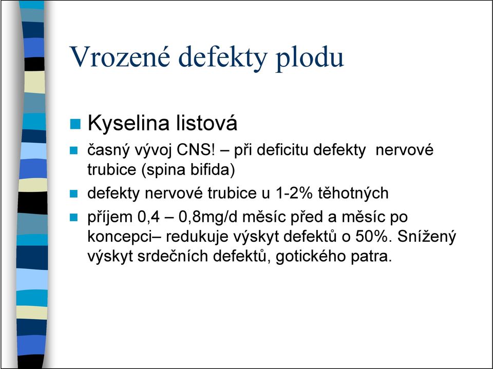 trubice u 1-2% těhotných příjem 0,4 0,8mg/d měsíc před a měsíc po