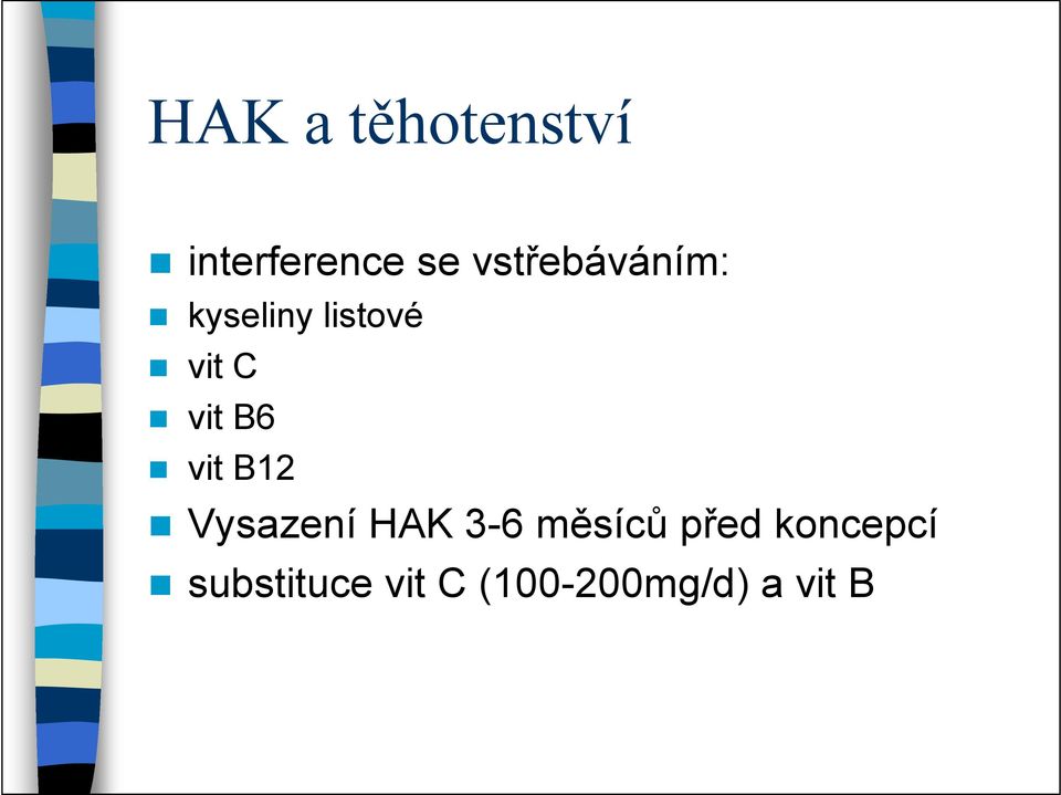 B6 vit B12 Vysazení HAK 3-6 měsíců před