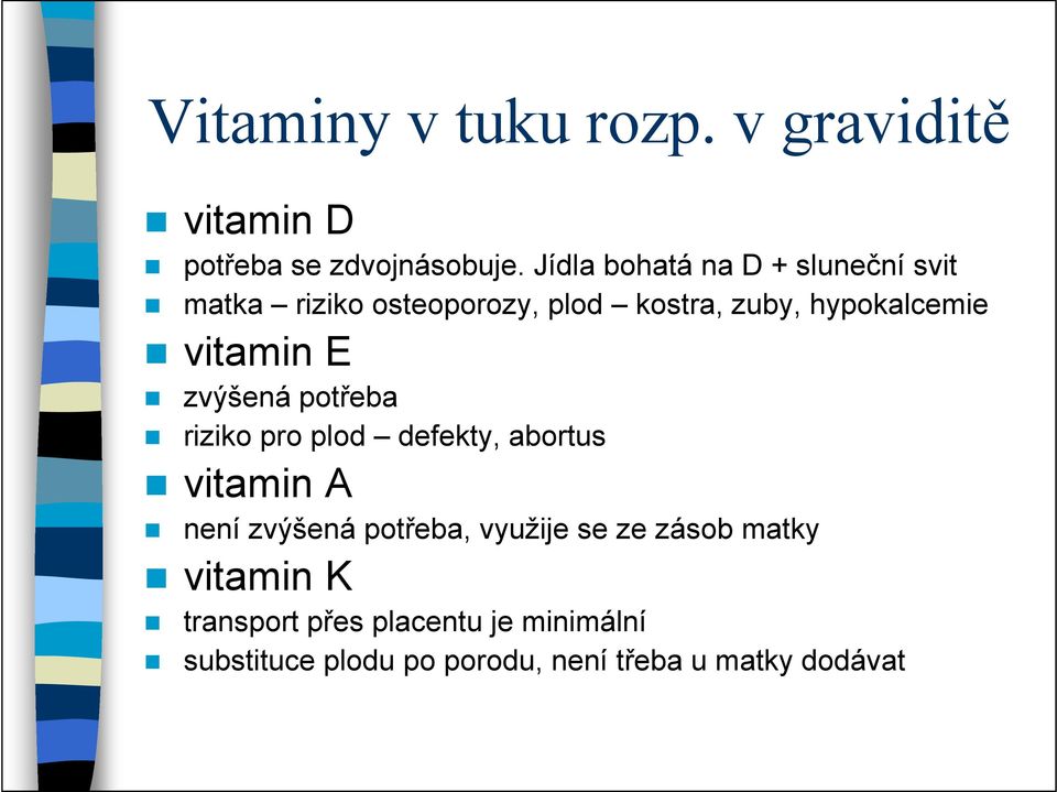 zvýšená potřeba riziko pro plod defekty, abortus vitamin A není zvýšená potřeba, využije se ze zásob