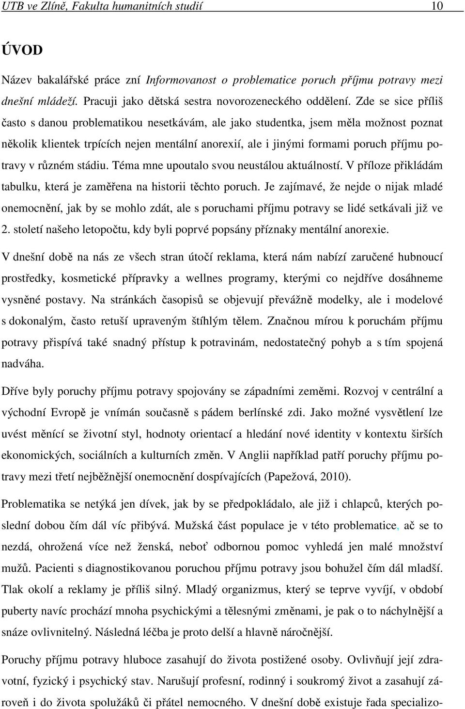 různém stádiu. Téma mne upoutalo svou neustálou aktuálností. V příloze přikládám tabulku, která je zaměřena na historii těchto poruch.