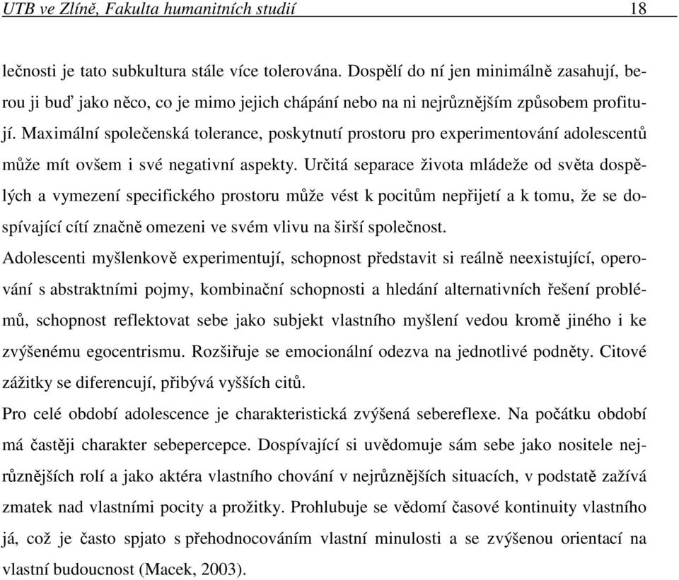 Maximální společenská tolerance, poskytnutí prostoru pro experimentování adolescentů může mít ovšem i své negativní aspekty.