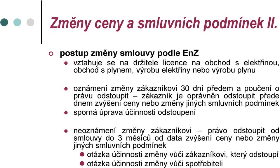 změny zákazníkovi 30 dní předem a poučení o právu odstoupit zákazník je oprávněn odstoupit přede dnem zvýšení ceny nebo změny jiných smluvních