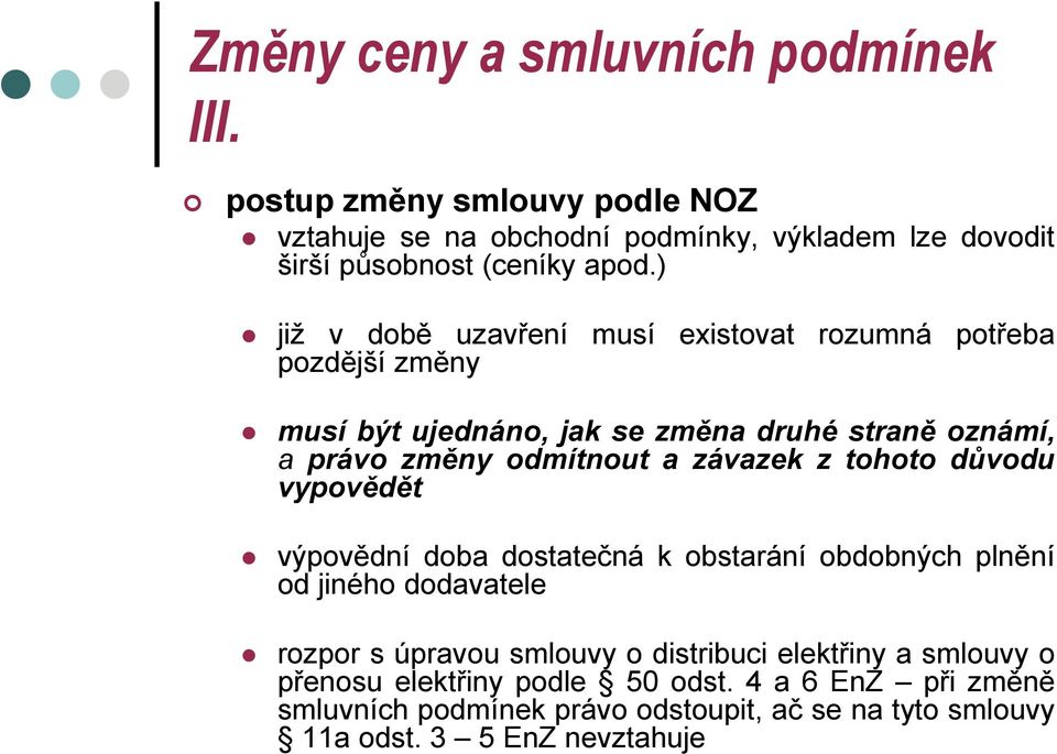 závazek z tohoto důvodu vypovědět výpovědní doba dostatečná k obstarání obdobných plnění od jiného dodavatele rozpor s úpravou smlouvy o distribuci