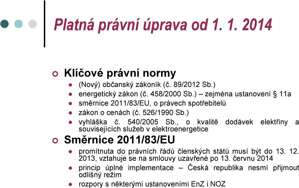 , o kvalitě dodávek elektřiny a souvisejících služeb v elektroenergetice Směrnice 2011/83/EU promítnuta do právních řádů členských států musí být