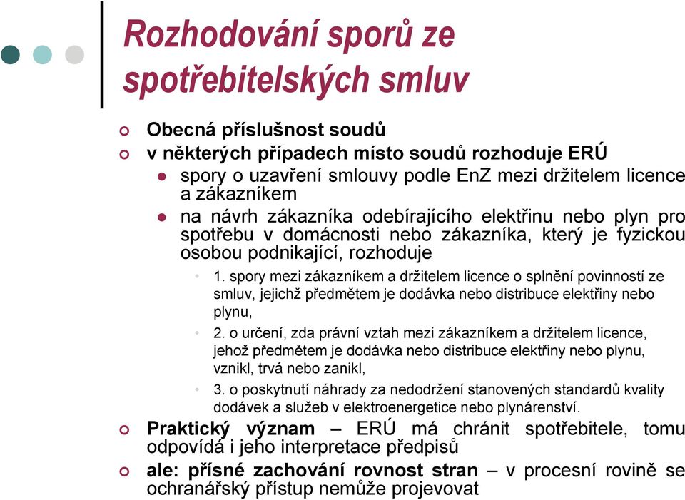 spory mezi zákazníkem a držitelem licence o splnění povinností ze smluv, jejichž předmětem je dodávka nebo distribuce elektřiny nebo plynu, 2.