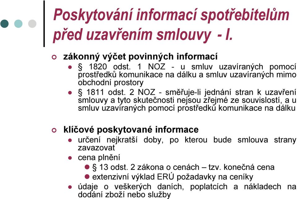 2 NOZ - směřuje-li jednání stran k uzavření smlouvy a tyto skutečnosti nejsou zřejmé ze souvislostí, a u smluv uzavíraných pomocí prostředků komunikace na dálku