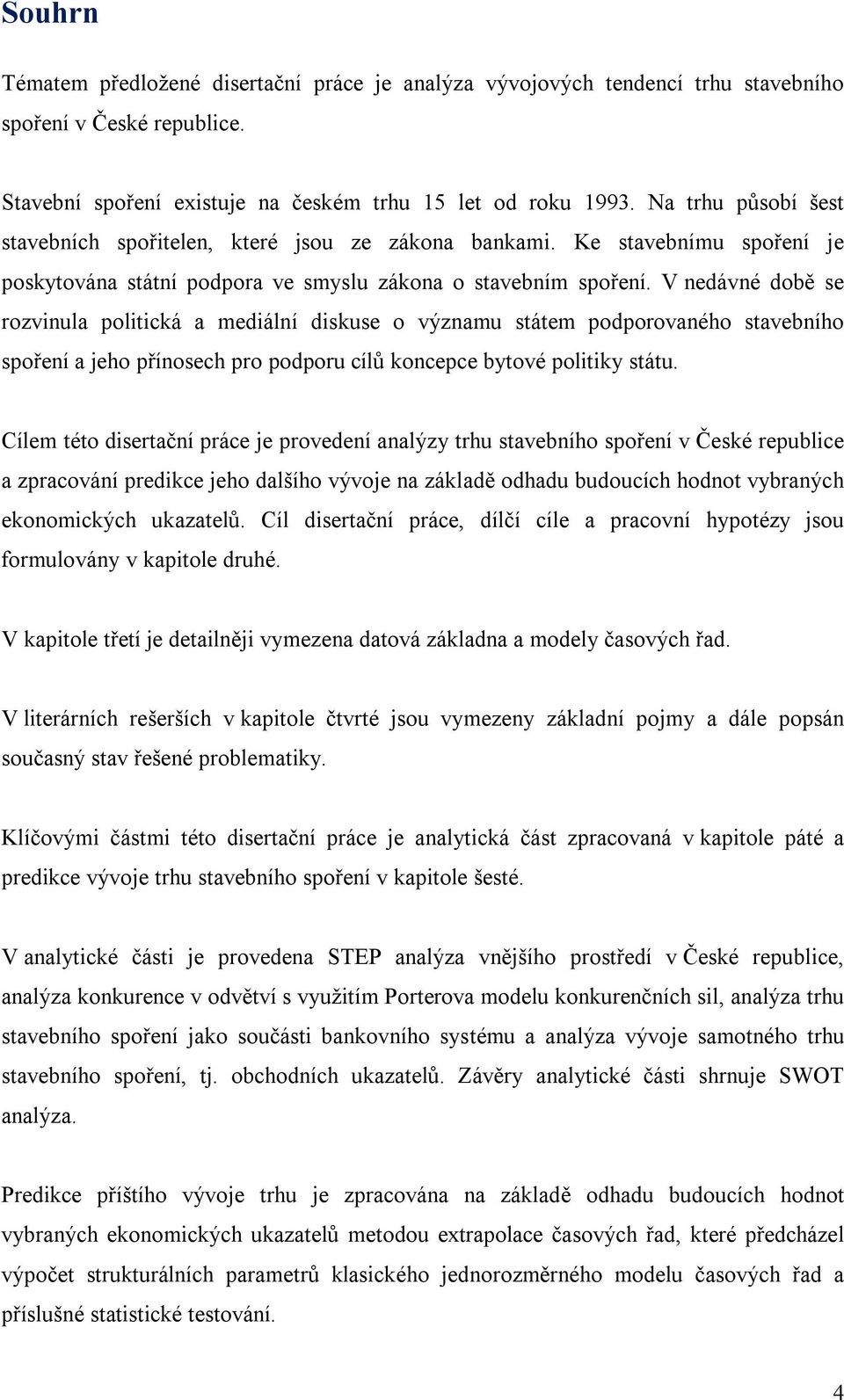 V nedávné době se rozvinula politická a mediální diskuse o významu státem podporovaného stavebního spoření a jeho přínosech pro podporu cílů koncepce bytové politiky státu.