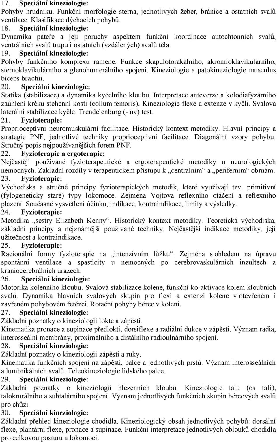 Speciální kineziologie: Pohyby funkčního komplexu ramene. Funkce skapulotorakálního, akromioklavikulárního, sternoklavikulárního a glenohumerálního spojení.