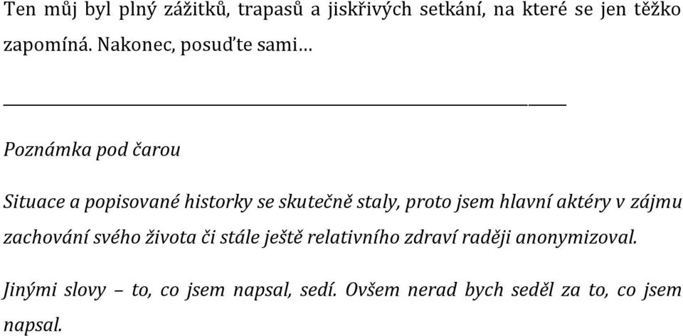 proto jsem hlavní aktéry v zájmu zachování svého života či stále ještě relativního zdraví