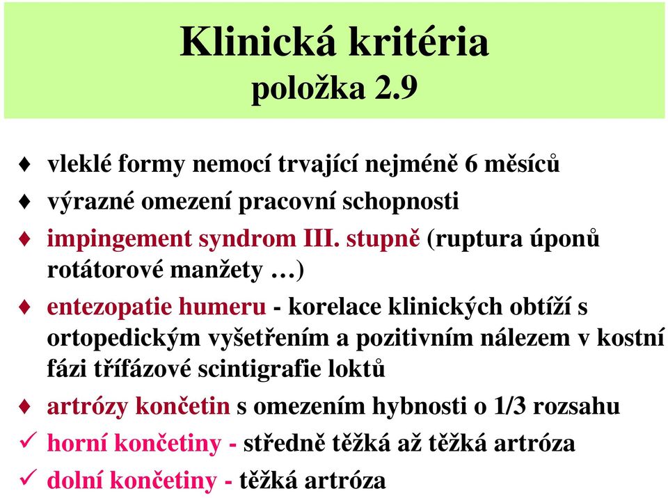 stupně (ruptura úponů rotátorové manžety ) entezopatie humeru - korelace klinických obtíží s ortopedickým