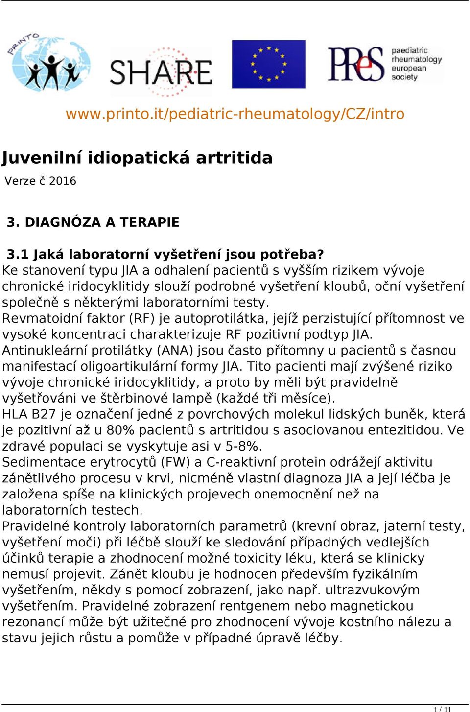 Revmatoidní faktor (RF) je autoprotilátka, jejíž perzistující přítomnost ve vysoké koncentraci charakterizuje RF pozitivní podtyp JIA.