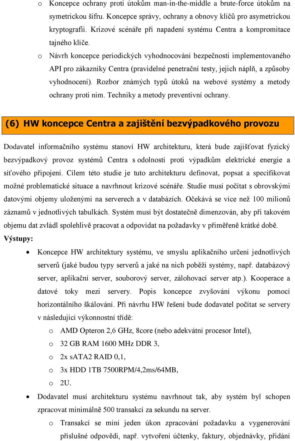 o Návrh koncepce periodických vyhodnocování bezpečnosti implementovaného API pro zákazníky Centra (pravidelné penetrační testy, jejich náplň, a způsoby vyhodnocení).