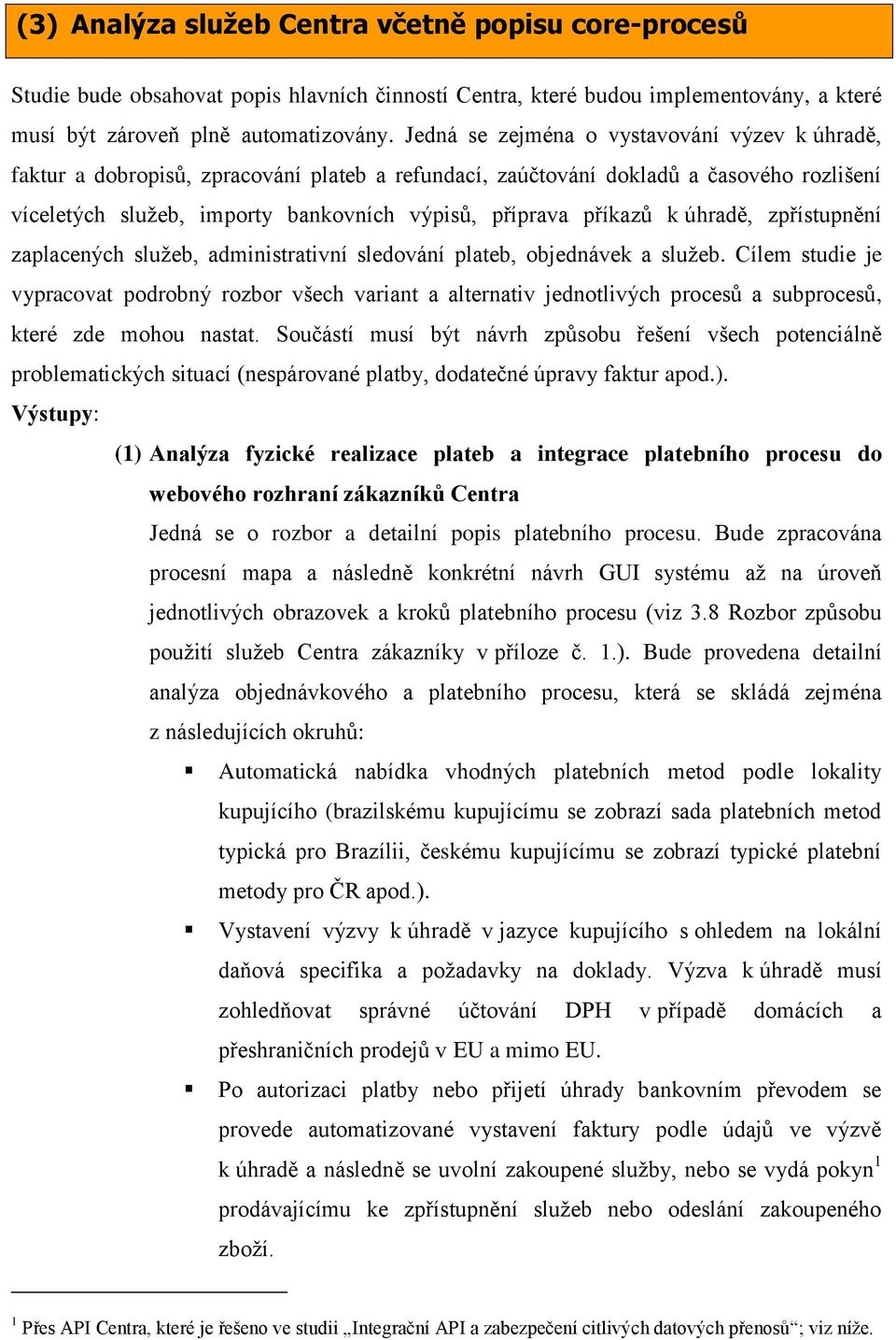 příkazů k úhradě, zpřístupnění zaplacených služeb, administrativní sledování plateb, objednávek a služeb.