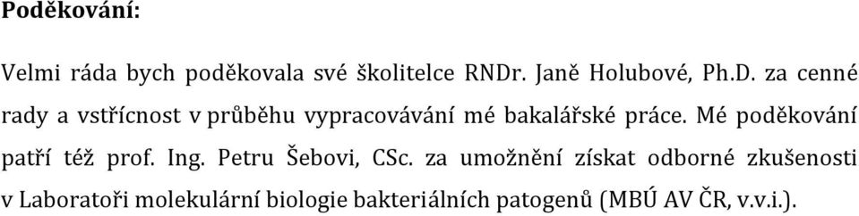 za cenné rady a vstřícnost v průběhu vypracovávání mé bakalářské práce.