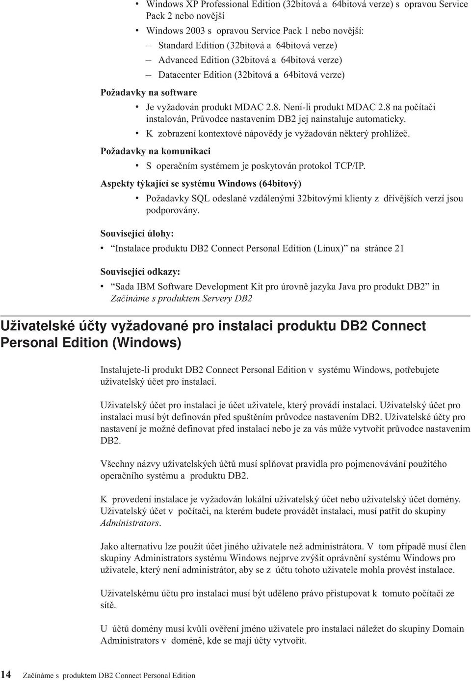 8 na počítači instalován, Průvodce nastavením DB2 jej nainstaluje automaticky. v K zobrazení kontextové nápovědy je vyžadován některý prohlížeč.