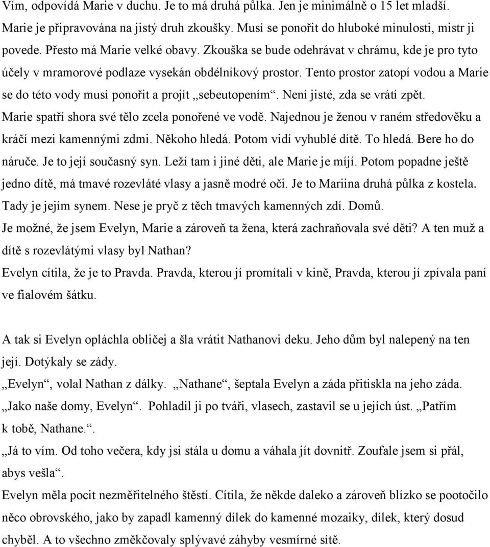 Tento prostor zatopí vodou a Marie se do této vody musí ponořit a projít sebeutopením. Není jisté, zda se vrátí zpět. Marie spatří shora své tělo zcela ponořené ve vodě.