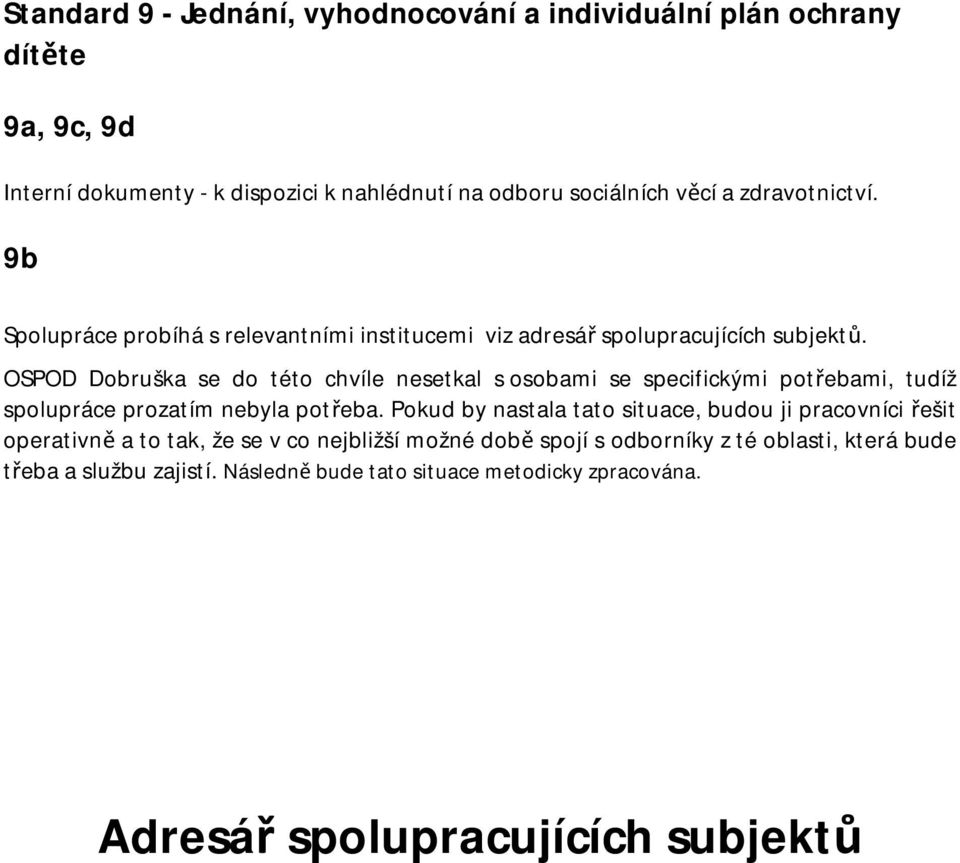 OSPOD Dobruška se do této chvíle nesetkal s osobami se specifickými potřebami, tudíž spolupráce prozatím nebyla potřeba.