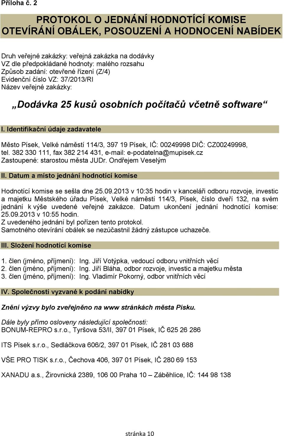 otevřené řízení (Z/4) Evidenční číslo VZ: 37/2013/RI Název veřejné zakázky: Dodávka 25 kusů osobních počítačů včetně software I.