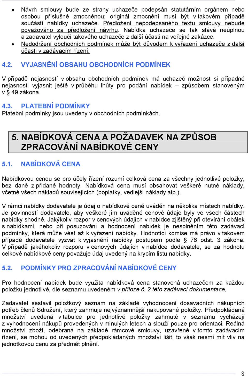 Nedodržení obchodních podmínek může být důvodem k vyřazení uchazeče z další účasti v zadávacím řízení. 4.2.