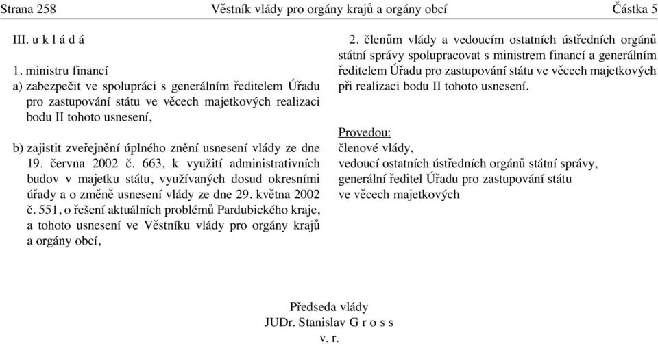 vlády ze dne 19. června 2002 č. 663, k využití administrativních budov v majetku státu, využívaných dosud okresními úřady a o změně usnesení vlády ze dne 29. května 2002 č.