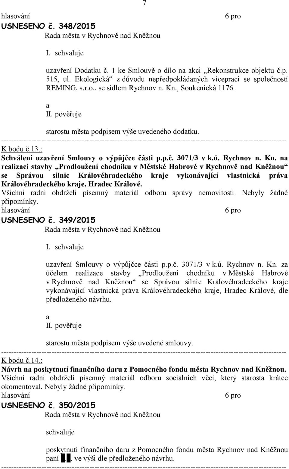 n relizci stvby Prodloužení chodníku v Městské Hbrové v Rychnově nd Kněžnou se Správou silnic Královéhrdeckého krje vykonávjící vlstnická práv Královéhrdeckého krje, Hrdec Králové.