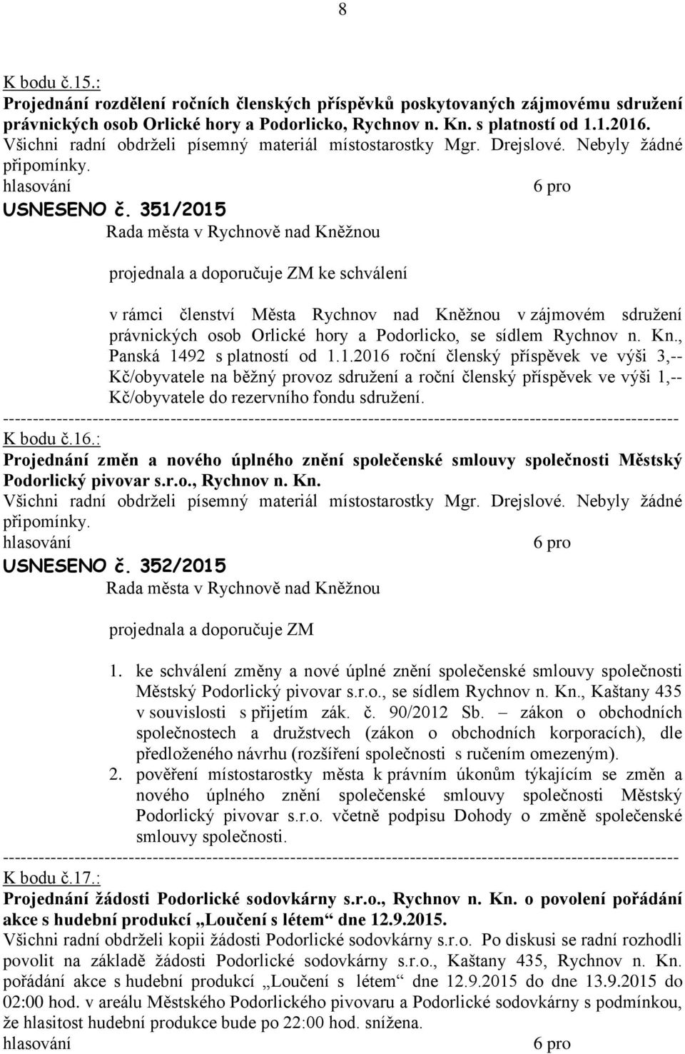 351/2015 projednl doporučuje ZM ke schválení v rámci členství Měst Rychnov nd Kněžnou v zájmovém sdružení právnických osob Orlické hory Podorlicko, se sídlem Rychnov n. Kn., Pnská 1492 s pltností od 1.