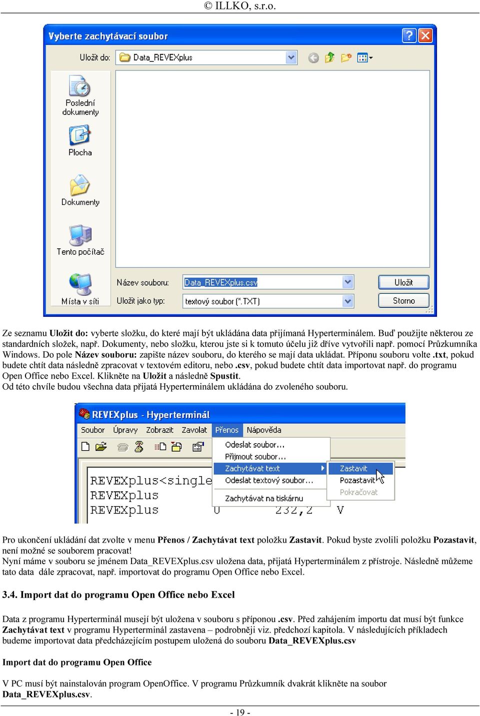 Příponu souboru volte.txt, pokud budete chtít data následně zpracovat v textovém editoru, nebo.csv, pokud budete chtít data importovat např. do programu Open Office nebo Excel.