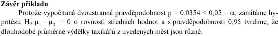 354 <,5 = α, zamítáme hypotézu H : µ 1 µ 2 = o rovnosti