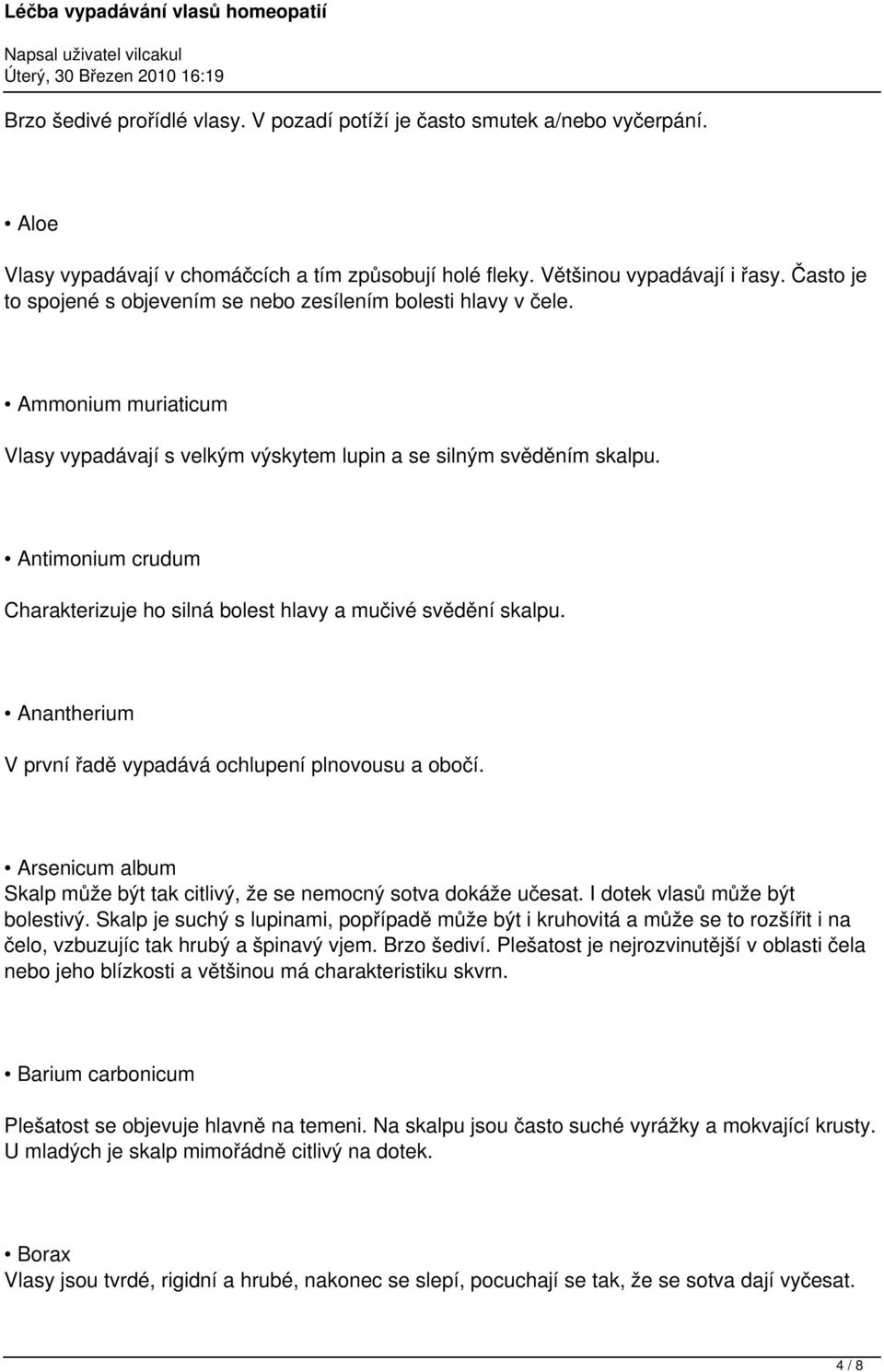 Antimonium crudum Charakterizuje ho silná bolest hlavy a mučivé svědění skalpu. Anantherium V první řadě vypadává ochlupení plnovousu a obočí.