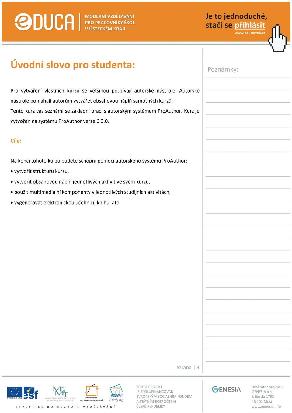 Tento kurz vás seznámí se základní prací s autorským systémem ProAuthor. Kurz je vytvořen na systému ProAuthor verze 6.3.0.