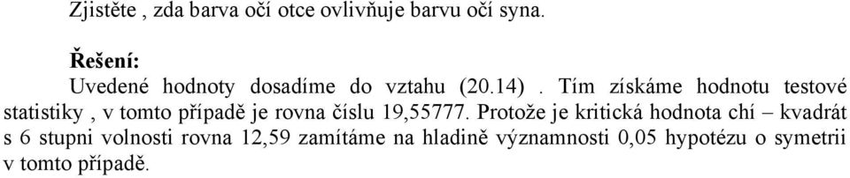 Tím získáme hodotu testové statistiky, v tomto říadě e ova číslu 19,55777.