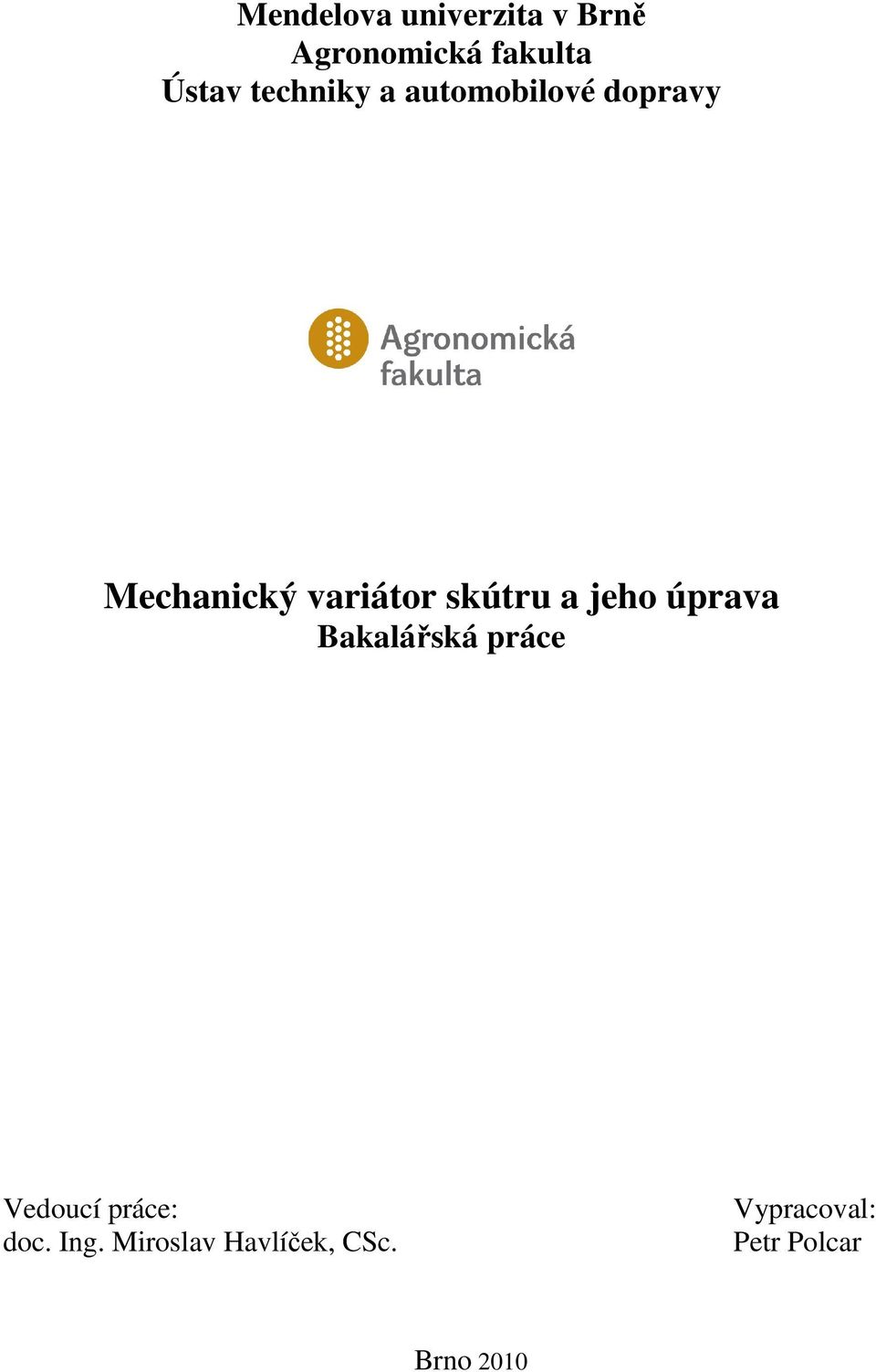 skútru a jeho úprava Bakalářská práce Vedoucí práce: doc.