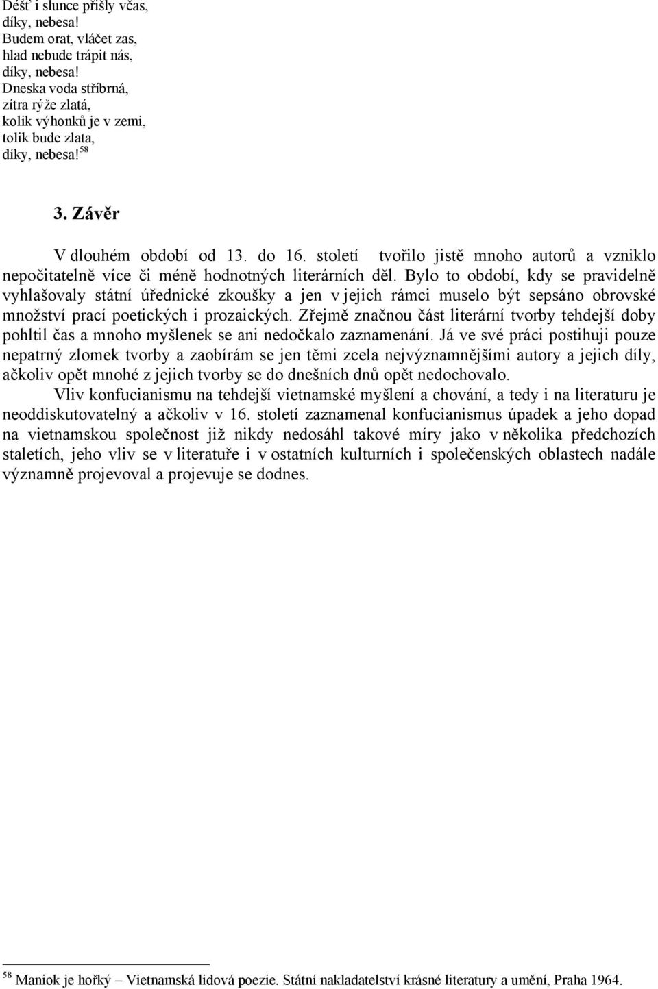 Bylo to období, kdy se pravidelně vyhlašovaly státní úřednické zkoušky a jen v jejich rámci muselo být sepsáno obrovské množství prací poetických i prozaických.