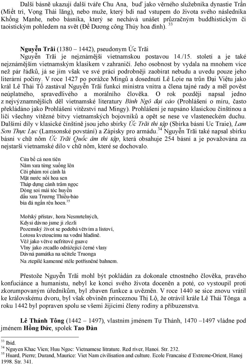 33 Nguyễn Trãi (1380 1442), pseudonym Ức Trãi Nguyễn Trãi je nejznámější vietnamskou postavou 14./15. století a je také nejznámějším vietnamským klasikem v zahraničí.