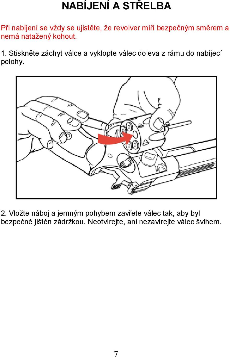 Stiskněte záchyt válce a vyklopte válec doleva z rámu do nabíjecí polohy. 2.