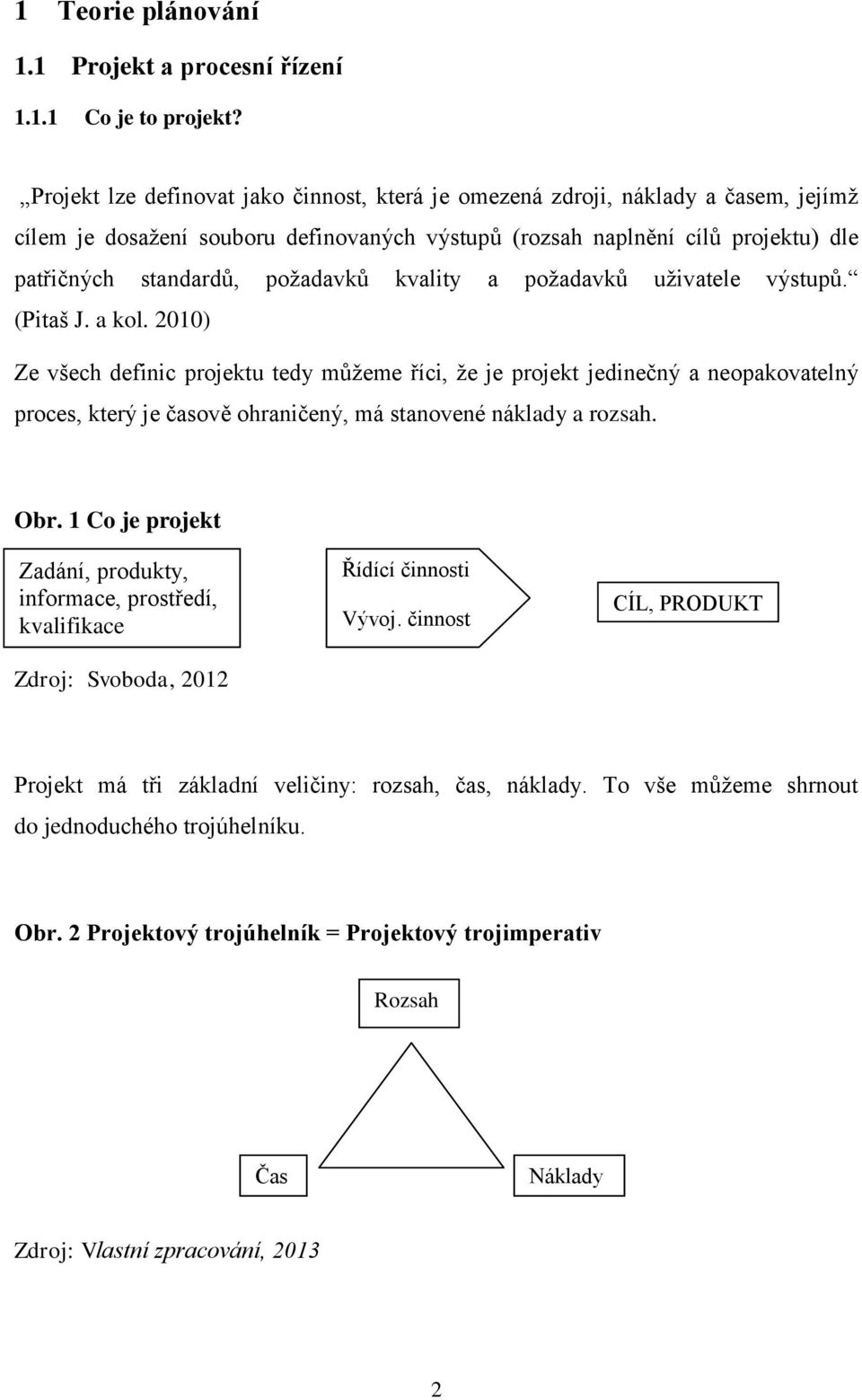 kvality a požadavků uživatele výstupů. (Pitaš J. a kol.