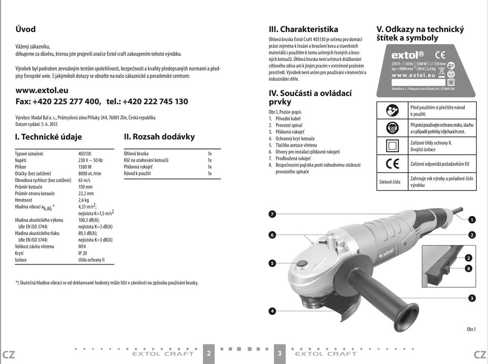 extol.eu Fax: +0 5 77 00, tel.: +0 75 0 Výrobce: Madal Bal a. s., Průmyslová zóna Příluky, 7600 Zlín, Česká republika Datum vydání: 5. 6. 0 I.