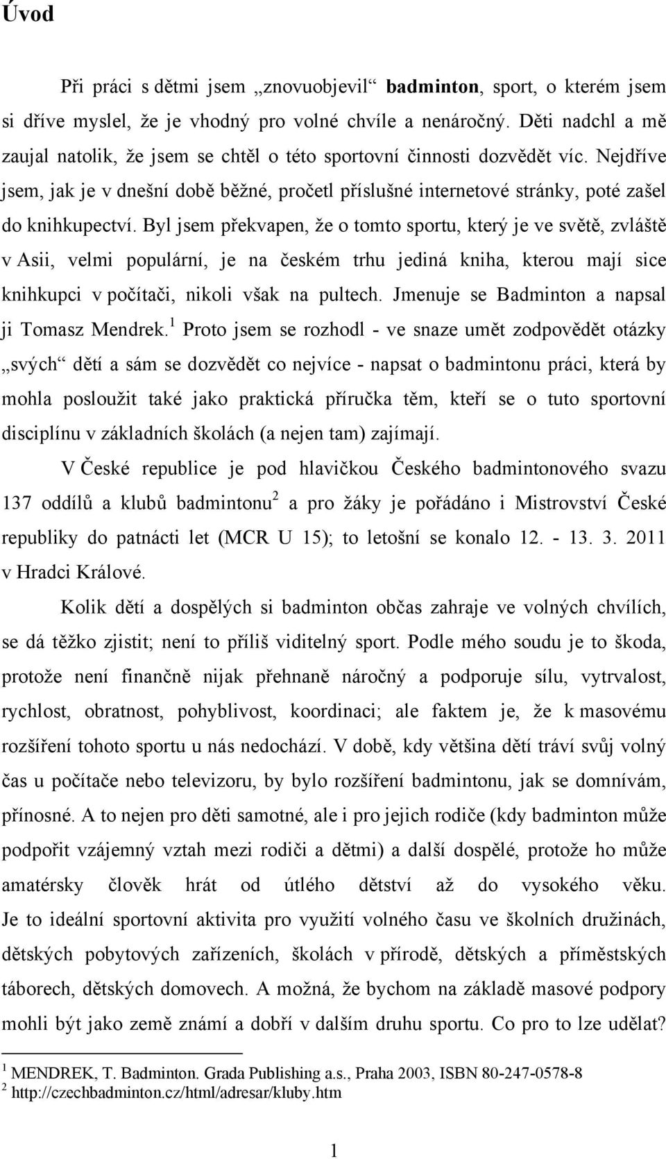 Byl jsem překvapen, že o tomto sportu, který je ve světě, zvláště v Asii, velmi populární, je na českém trhu jediná kniha, kterou mají sice knihkupci v počítači, nikoli však na pultech.