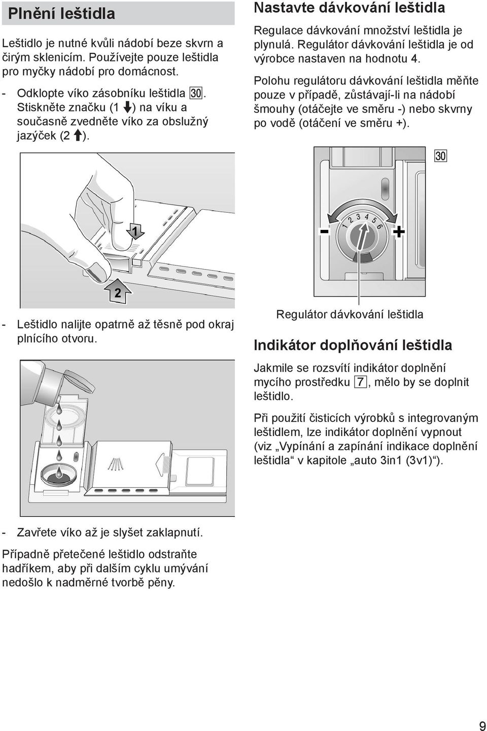 Regulátor dávkování leštidla je od výrobce nastaven na hodnotu 4.