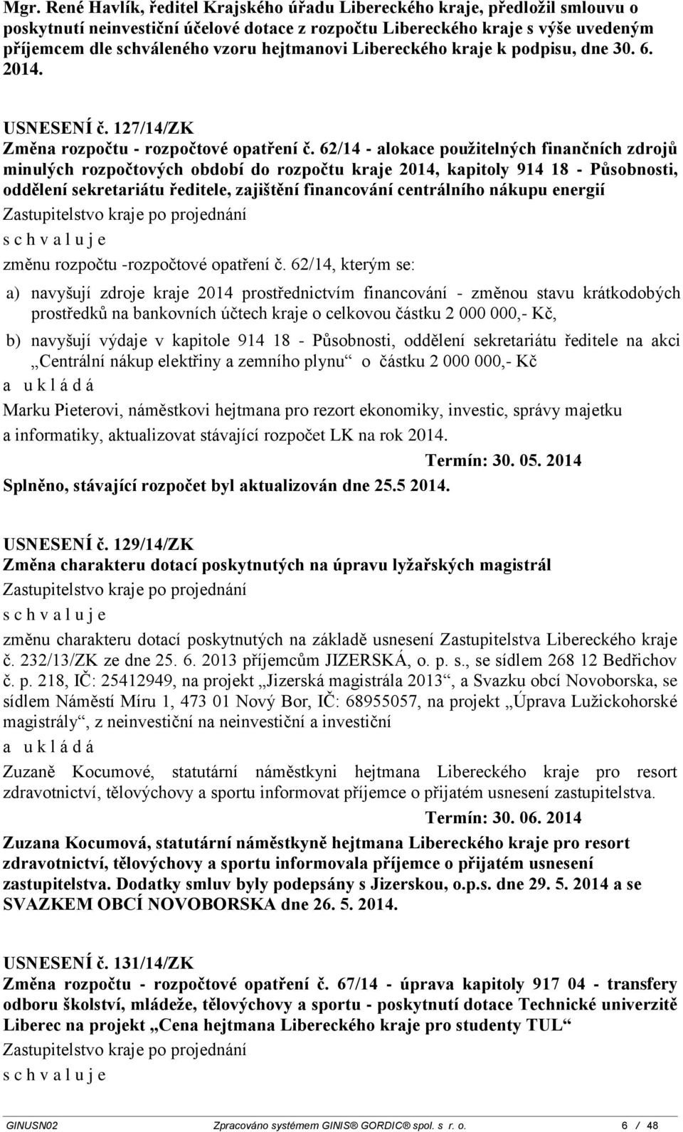 62/14 - alokace použitelných finančních zdrojů minulých rozpočtových období do rozpočtu kraje 2014, kapitoly 914 18 - Působnosti, oddělení sekretariátu ředitele, zajištění financování centrálního