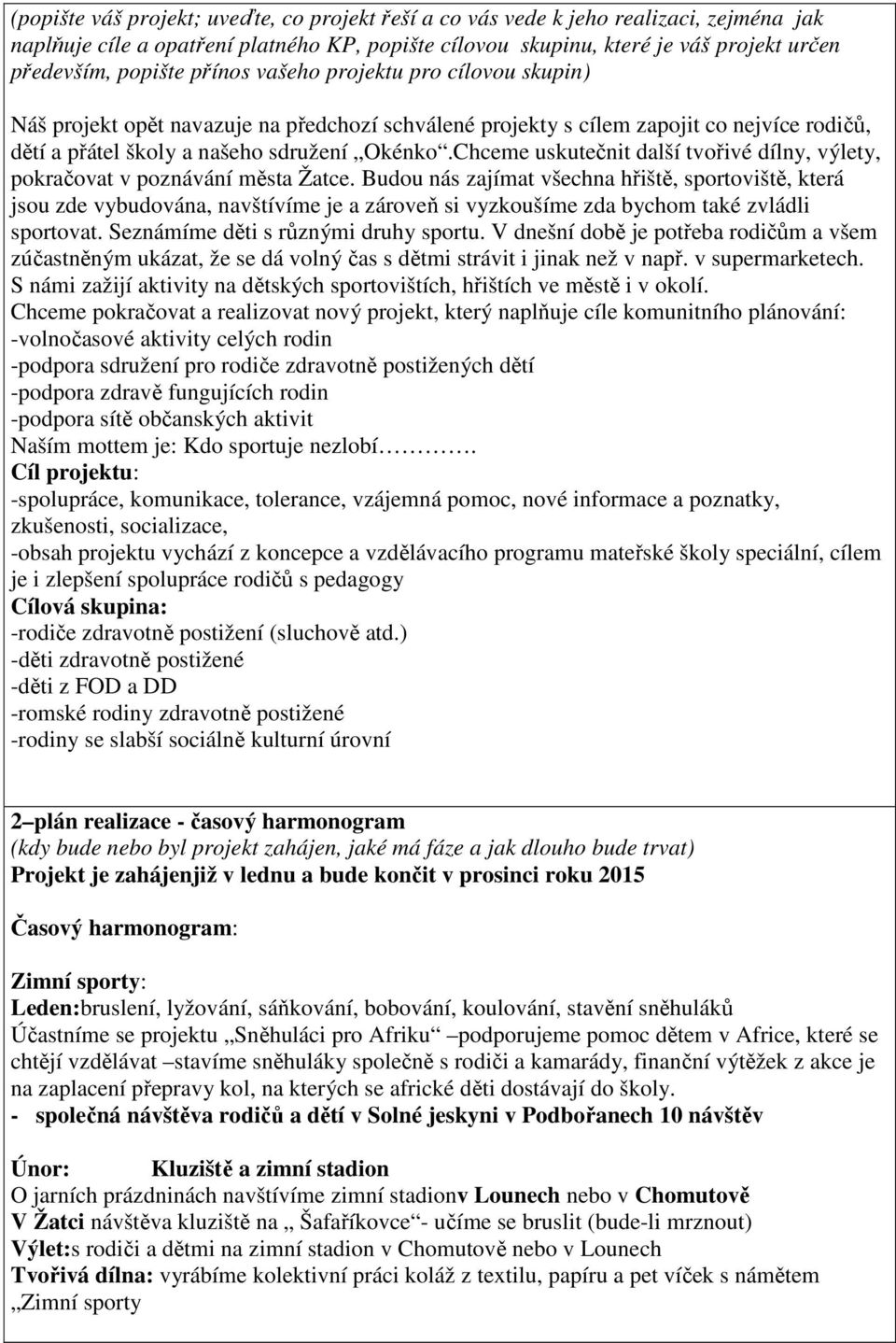 Chceme uskutečnit další tvořivé dílny, výlety, pokračovat v poznávání města Žatce.