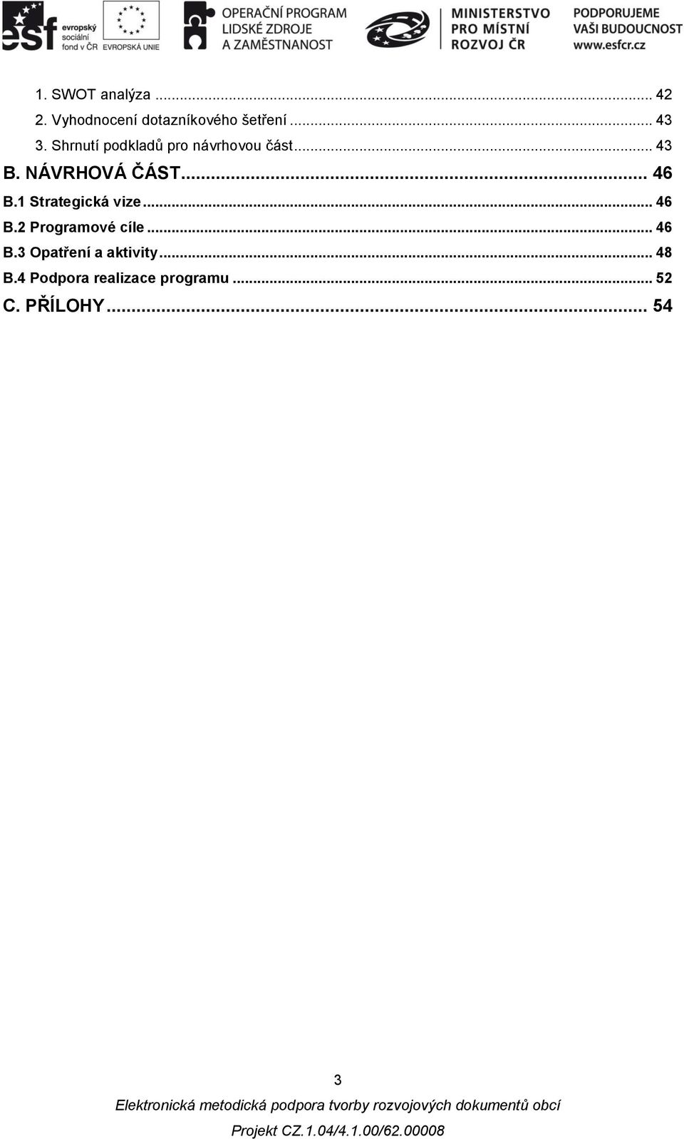 1 Strategická vize... 46 B.2 Programové cíle... 46 B.3 Opatření a aktivity.