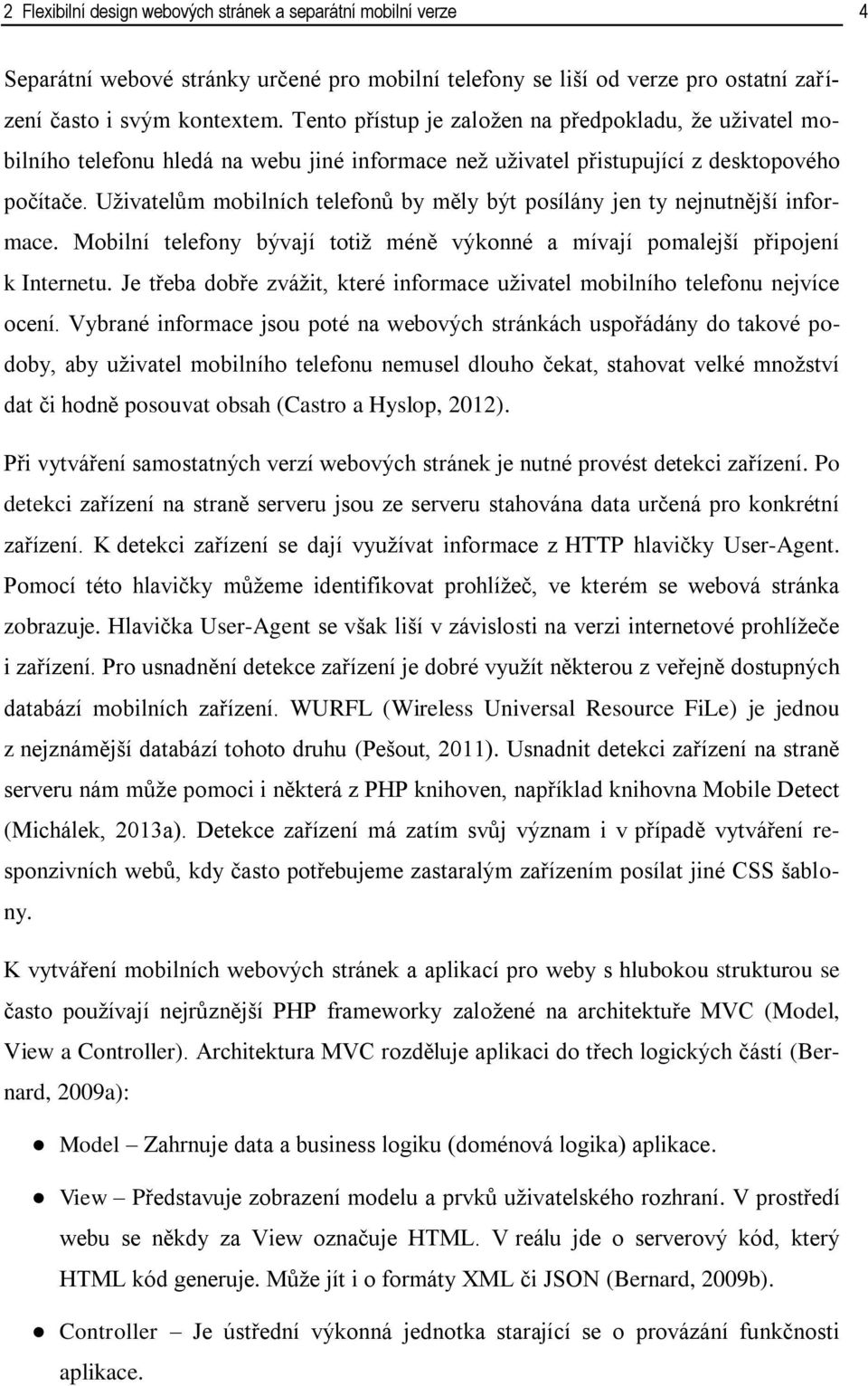 Uživatelům mobilních telefonů by měly být posílány jen ty nejnutnější informace. Mobilní telefony bývají totiž méně výkonné a mívají pomalejší připojení k Internetu.