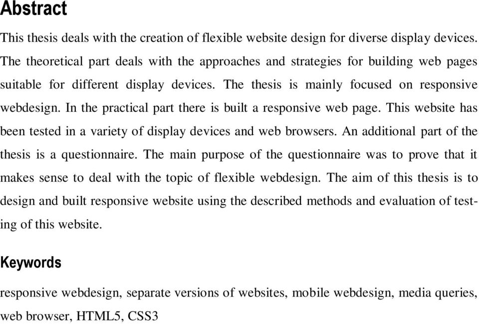 In the practical part there is built a responsive web page. This website has been tested in a variety of display devices and web browsers. An additional part of the thesis is a questionnaire.