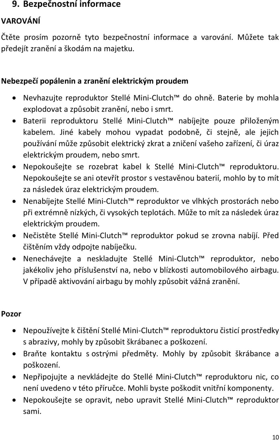 Baterii reproduktoru Stellé Mini-Clutch nabíjejte pouze přiloženým kabelem.