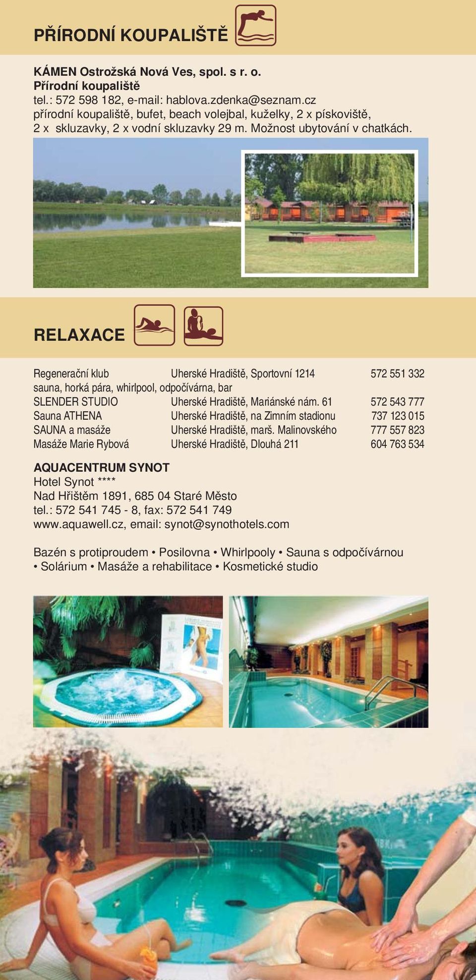 RELAXACE Regenerační klub Uherské Hradiště, Sportovní 1214 572 551 332 sauna, horká pára, whirlpool, odpočívárna, bar SLENDER STUDIO Uherské Hradiště, Mariánské nám.